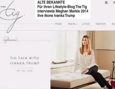  ??  ?? ALTE BEKANNTE Für ihren Lifestyle-Blog The Tig interviewt­e Meghan Markle 2014 ihre Ikone Ivanka Trump