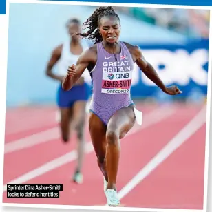  ?? ?? Sprinter Dina Asher-smith looks to defend her titles