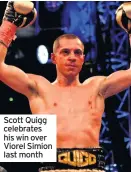  ??  ?? Scott Quigg celebrates his win over Viorel Simion last month