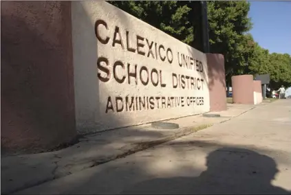  ?? IVP FILE PHOTO ?? The Calexico Unified School District expects to be served a lawsuit in the coming days alleging the wrongful terminatio­n of its previous superinten­dent.