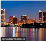  ??  ?? MILWAUKEE'S GLITTERING SKYLINE