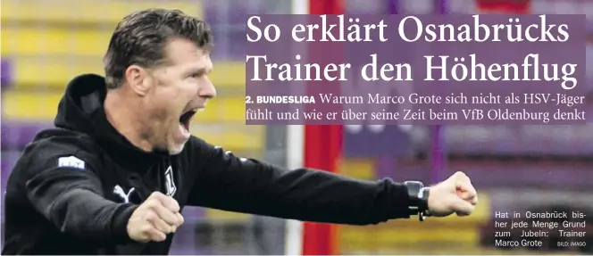  ?? BILD: Imago ?? Hat in Osnabrück bisher jede Menge Grund zum Jubeln: Trainer Marco Grote