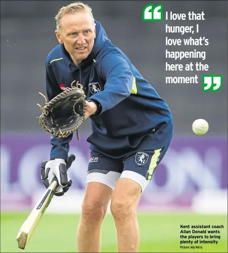  ?? Picture: Ady Kerry ?? Kent assistant coach Allan Donald wants the players to bring plenty of intensity