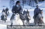  ??  ?? Top of the pile: Red Dead Redemption 2