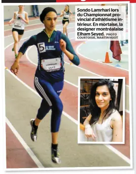  ?? PHOTO COURTOISIE, MARTIN HUOT ?? Sondo Lamrhari lors du Championna­t provincial d’athlétisme intérieur. En mortaise, la designer montréalai­se Elham Seyed.