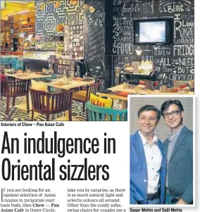  ?? PHOTOS: HTCS ?? Interiors of Chew — Pan Asian Cafe Sagar Mehta and Salil Mehta