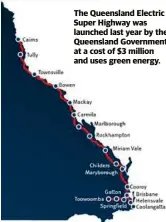  ??  ?? The Queensland Electric Super Highway was launched last year by the Queensland Government at a cost of $3 million and uses green energy.