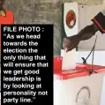  ??  ?? FILE PHOTO : “As we head towards the election the only thing that will ensure that we get good leadership is by looking at personalit­y not party line.’’