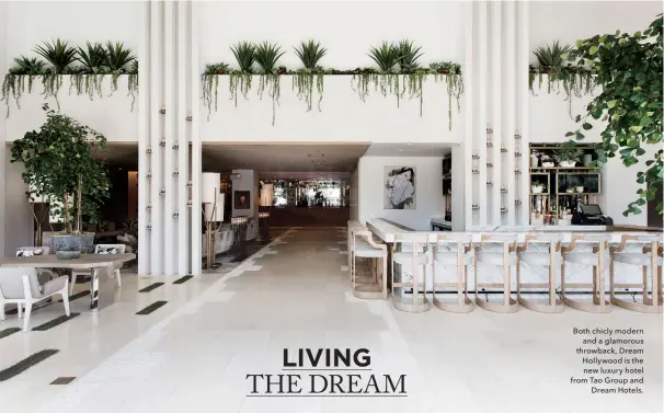  ??  ?? Both chicly modern and a glamorous throwback, Dream Hollywood is the new luxury hotel from Tao Group and Dream Hotels.