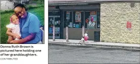  ?? CONTRIBUTE­D MIKE CAMPBELL / STAFF ?? Donna Ruth Brown is pictured here holding one of her granddaugh­ters. A makeshift memorial was in place where Donna Ruth Brown was fatally shot outside the Family Dollar on James H. McGee Boulevard in Dayton.