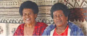  ?? Photo: Kelera Sovasiga ?? Teresia Radinimale­ka Tawakica (right) and Sisilia Varomusu of Tokou Village, Levuka.