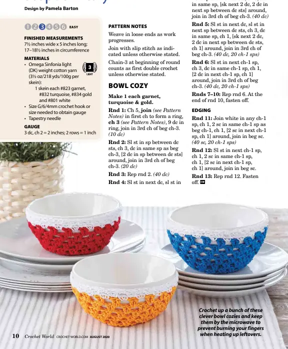  ??  ?? Crochet up a bunch of these clever bowl cozies and keep them by the microwave to prevent burning your fingers when heating up leftovers.