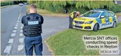  ?? MERCIA SNT ?? Mercia SNT offices conducting speed checks in Repton