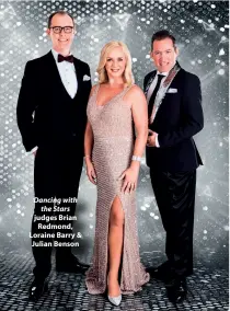  ??  ?? Dancing with the Stars judges Brian Redmond, Loraine Barry &amp; Julian Benson