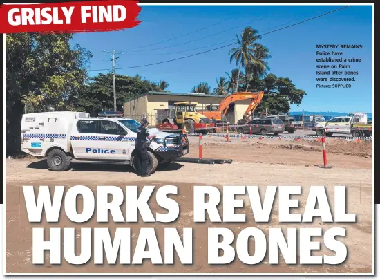  ?? Picture: SUPPLIED ?? MYSTERY REMAINS: Police have establishe­d a crime scene on Palm Island after bones were discovered.