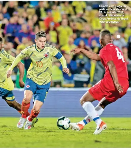  ?? FOTO COLPRENSA ?? Colombia no juega un partido oficial desde el 28 de junio de 2019, cuando disputaba la Copa América de Brasil.