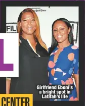  ??  ?? Girlfriend Eboni’s a bright spot in Latifah’s life