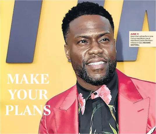  ?? SHOTWELL RICHARD ?? JUNE 11 Kevin Hart will perform June 11 at at Hard Rock Live at Hard Rock Casino Northern Indiana in Gary.