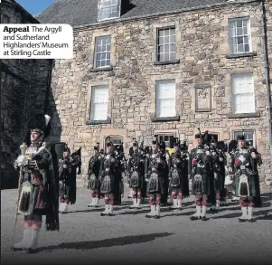  ??  ?? Appeal The Argyll and Sutherland Highlander­s’ Museum at Stirling Castle