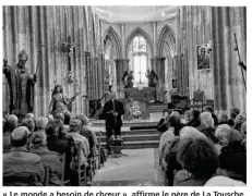  ??  ?? « Le monde a besoin de choeur », affirme le père de La Tousche.