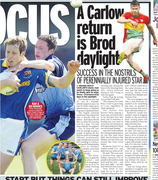  ??  ?? KAV A GO HEROES Brian Kavanagh causes trouble for Barry Cahill & Dubs in ‘06 and, below, Blues stars celebrate last September OUT-HALF Carbery is expected to get No.10 shirt TIME Healy & coach Shane Mccormack last night