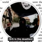  ??  ?? ISIS is the deadliest perpetrato­r group