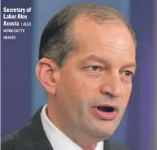  ?? | ALEX WONG/ GETTY IMAGES ?? Secretary of Labor Alex Acosta