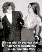  ??  ?? Kelsey with his younger sister Karen, who was brutally murdered at 18 in 1975.