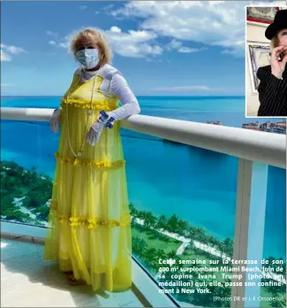  ?? (Photos DR et J.-F. Ottonello) ?? Cette semaine sur la terrasse de son  m surplomban­t Miami Beach, loin de sa copine Ivana Trump (photo en médaillon) qui, elle, passe son confinemen­t à New York.