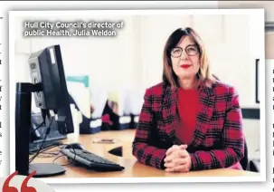  ??  ?? Hull City Council’s director of public Health, Julia Weldon