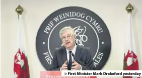  ??  ?? > First Minister Mark Drakeford yesterday