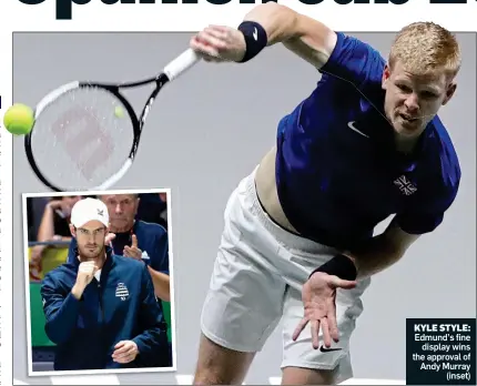  ??  ?? KYLE STYLE:
Edmund’s fine display wins the approval of Andy Murray (inset)