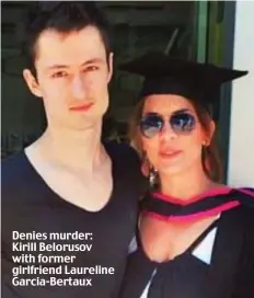  ??  ?? Denies murder: Kirill Belorusov with former girlfriend Laureline Garcia-Bertaux
