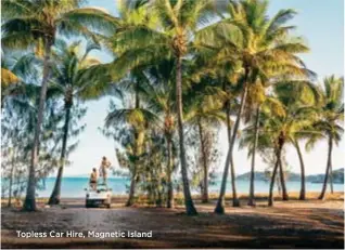  ??  ?? Topless Car Hire, Magnetic Island