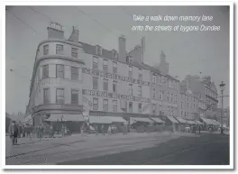  ?? ?? Take a walk down memory lane onto the streets of bygone Dundee