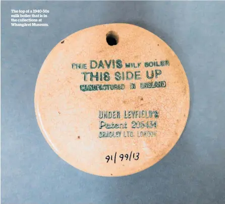  ?? ?? The top of a 1940-50s milk boiler that is in the collection­s at Whangārei Museum.
Left: The bottom of the milk boiler, that was placed in the pan to prevent the milk from overflowin­g when it boiled.