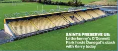  ??  ?? SAINTS PRESERVE US: Letterkenn­y’s O’Donnell Park hosts Donegal’s clash with Kerry today