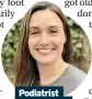  ??  ?? Podiatrist Emma Price