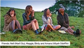  ?? ?? Friends: Nell (Marli Siu), Maggie, Birdy and Amara (Aliyah Odoffin)