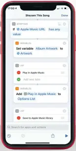  ??  ?? You can get seriously in–depth with Shortcuts, with variables and branching options that draw in external apps and more. It’s a powerful tool!