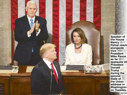  ?? REUTERS ?? Speaker of the House Nancy Pelosi reacts alongside Vice President Mike Pence as he applauds US President Donald Trump during the second State of the Union address in Washington on Tuesday.