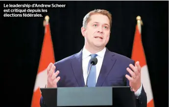  ??  ?? Le leadership d’andrew Scheer est critiqué depuis les élections fédérales.