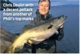  ??  ?? Chris Devlin with a decent pollack from another of Phill’s top marks