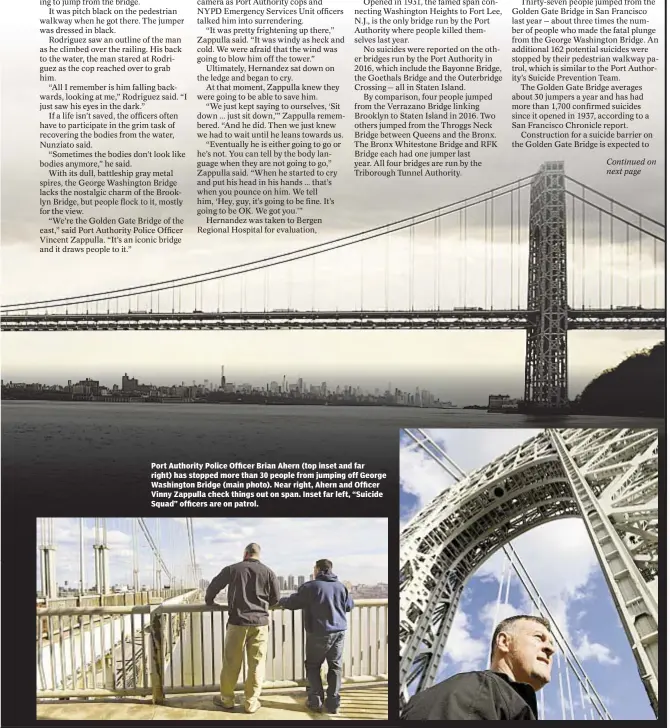  ??  ?? Port Authority Police Officer Brian Ahern (top inset and far right) has stopped more than 30 people from jumping off George Washington Bridge (main photo). Near right, Ahern and Officer Vinny Zappulla check things out on span. Inset far left, “Suicide Squad” officers are on patrol.