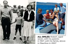  ??  ?? ALL SMILES: Robert, aged seven, with his parents in 1957; with his family, above in Mauritius in 2007