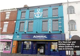  ??  ?? Dry Dock bar and kitchen now sits where Gulliver’s once was in Grimsby