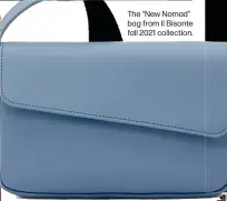  ??  ?? The “New Nomad” bag from Il Bisonte fall 2021 collection.