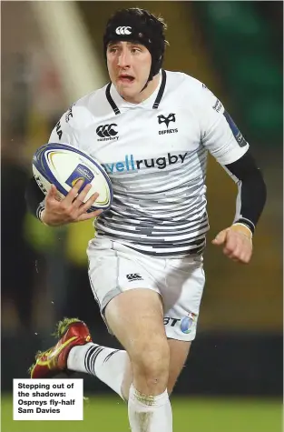  ??  ?? Stepping out of the shadows: Ospreys fly-half Sam Davies