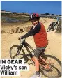  ?? ?? IN GEAR Vicky’s son William