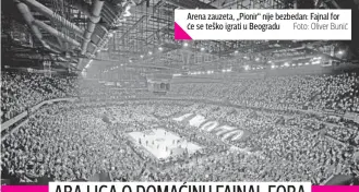  ?? Foto: Oliver Bunić ?? Arena zauzeta, „Pionir“nije bezbedan: Fajnal for će se teško igrati u Beogradu